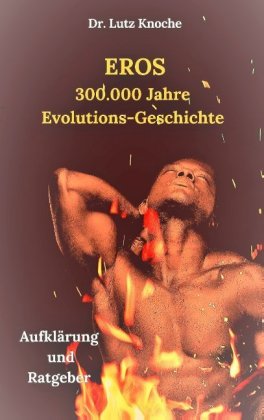 Eros- 300.000  Jahre  Evolutions- Geschichte 
