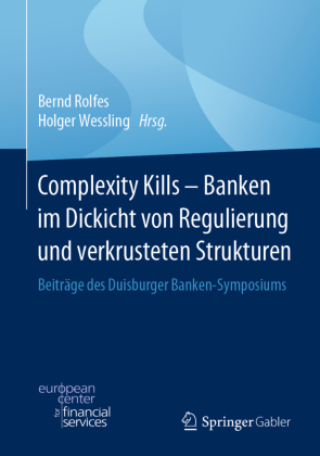 Complexity Kills - Banken im Dickicht von Regulierung und verkrusteten Strukturen 