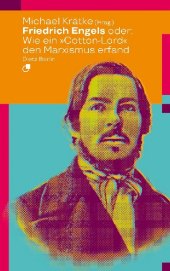 Friedrich Engels oder: Wie ein Cotton-Lord den Marxismus erfand