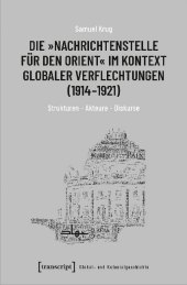 Die "Nachrichtenstelle für den Orient" im Kontext globaler Verflechtungen (1914-1921)