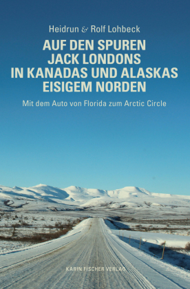Auf den Spuren Jack Londons in Kanadas und Alaskas eisigem Norden 