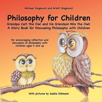Philosophy for Children. Grandpa Carl the Owl and his Grandson Nils the Owl: A Story Book for Discussing Philosophy with 
