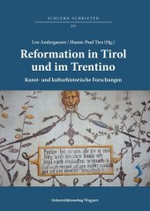 Reformation in Tirol und im Trentino. Kunst- und kulturhistorische Forschungen / Riforma protestante in Tirolo e in Tren
