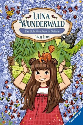 Luna Wunderwald, Band 7: Ein Eichhörnchen in Gefahr (magisches Waldabenteuer mit sprechenden Tieren für Kinder ab 8 Jahr