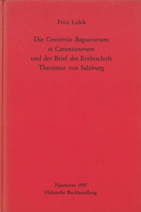 Die Conversio Bagoariorum et Carantanorum und der Brief des Erzbischofs Theotmar von Salzburg 