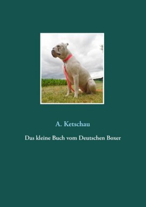 Das kleine Buch vom Deutschen Boxer 