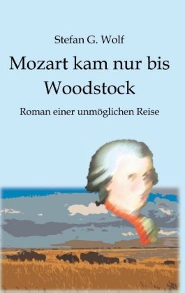 Mozart kam nur bis Woodstock 