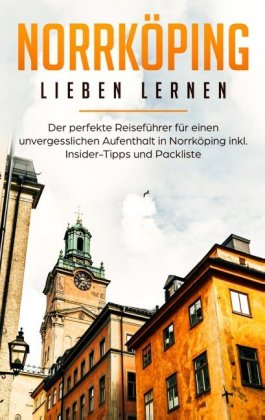 Norrköping lieben lernen: Der perfekte Reiseführer für einen unvergesslichen Aufenthalt in Norrköping inkl. Insider-Tipp 