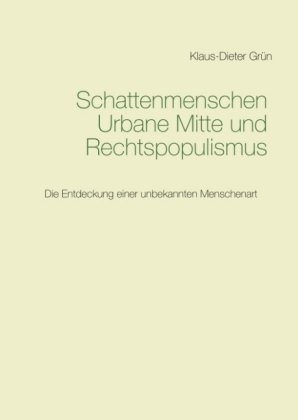 Schattenmenschen Urbane Mitte und Rechtspopulismus 