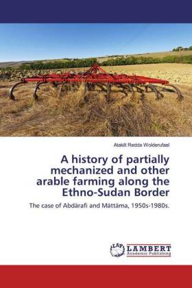 A history of partially mechanized and other arable farming along the Ethno-Sudan Border 