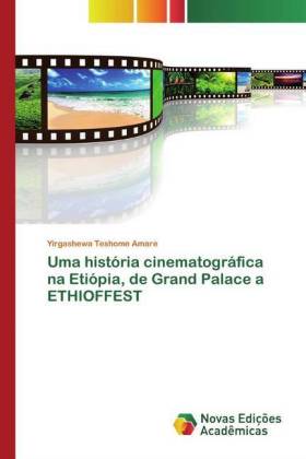 Uma história cinematográfica na Etiópia, de Grand Palace a ETHIOFFEST 