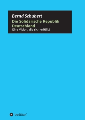 Die Solidarische Republik Deutschland - Eine Vision, die sich erfüllt? 