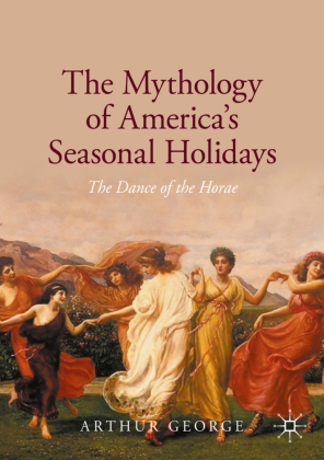 The Mythology of America's Seasonal Holidays 