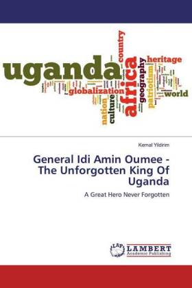 General Idi Amin Oumee - The Unforgotten King Of Uganda 