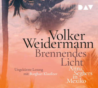 Brennendes Licht. Anna Seghers in Mexiko, 4 Audio-CD