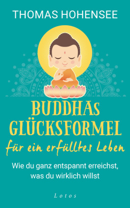 Buddhas Glücksformel für ein erfülltes Leben 