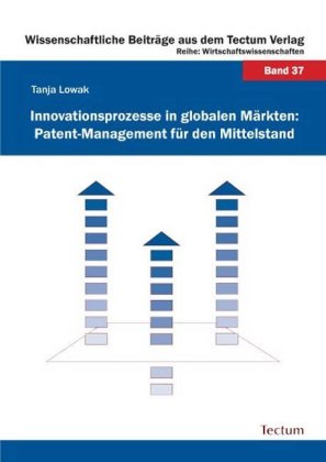 Innovationsprozesse in globalen Märkten: Patent-Management für den Mittelstand 