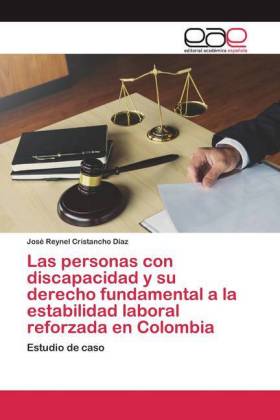 Las personas con discapacidad y su derecho fundamental a la estabilidad laboral reforzada en Colombia 