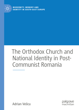 The Orthodox Church and National Identity in Post-Communist Romania 