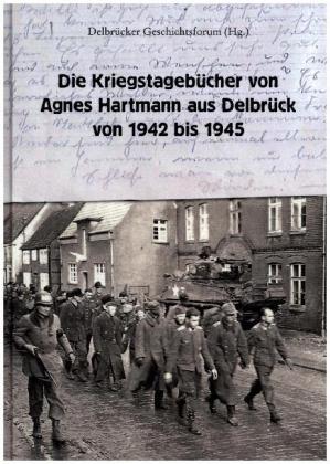Die Kriegstagebücher von Agnes Hartmann aus Delbrück von 1942 bis 1945 