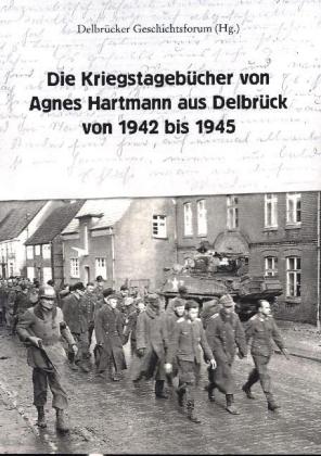 Die Kriegstagebücher von Agnes Hartmann aus Delbrück von 1942 bis 1945 