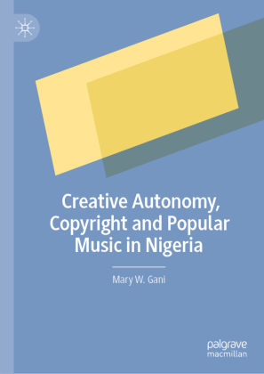 Creative Autonomy, Copyright and Popular Music in Nigeria 