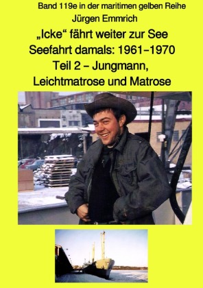 maritime gelbe Reihe bei Jürgen Ruszkowski / "Icke" fährt weiter zur See - Seefahrt damals: 1961 - 1970 Teil 2 - Jungman 