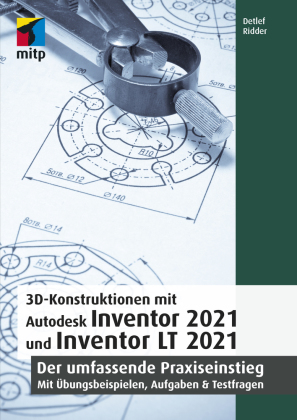 3D-Konstruktionen mit Autodesk Inventor 2021 und Inventor LT 2021 