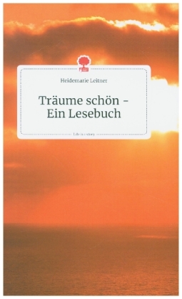 Träume schön - Ein Lesebuch. Life is a Story - story.one 