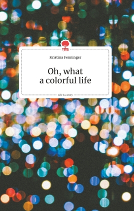Oh, what a colorful life. Life is a Story - story.one 
