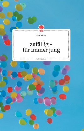 zufällig - für immer jung. Life is a Story - story.one 