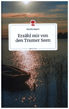 Erzähl mir von den Trumer Seen. Life is a Story - story.one 