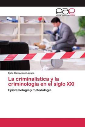 La criminalistica y la criminología en el siglo XXI 