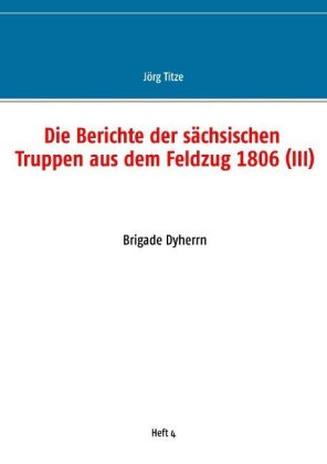 Die Berichte der sächsischen Truppen aus dem Feldzug 1806 (III) 