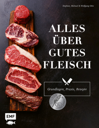 Alles über gutes Fleisch: Grundlagen, Praxis, Rezepte 