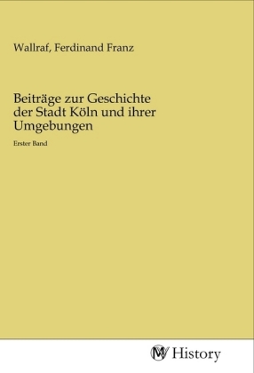 Beiträge zur Geschichte der Stadt Köln und ihrer Umgebungen 