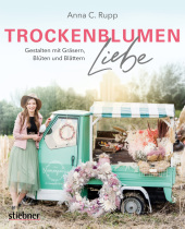 Trockenblumen Liebe - Gestalten mit Gräsern, Blüten und Blättern