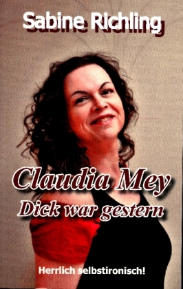 Claudia Mey - Dick war gestern 