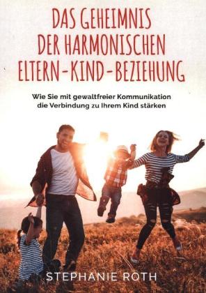 Das Geheimnis der harmonischen Eltern-Kind-Beziehung 