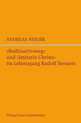 "Bodhisattvaweg" und "Imitatio Christi" im Lebensgang Rudolf Steiners