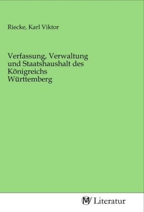 Verfassung, Verwaltung und Staatshaushalt des Königreichs Württemberg 