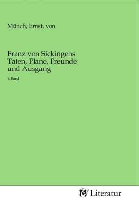 Franz von Sickingens Taten, Plane, Freunde und Ausgang 