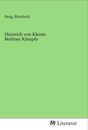 Heinrich von Kleists Berliner Kämpfe 