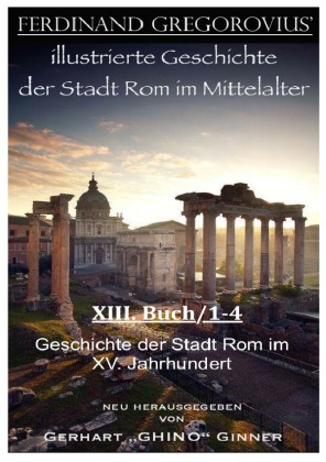 Ferinand Gregorovius' illustrierte Geschichte der Stadt Rom im Mittelalter, XIII. Buch/1-4 