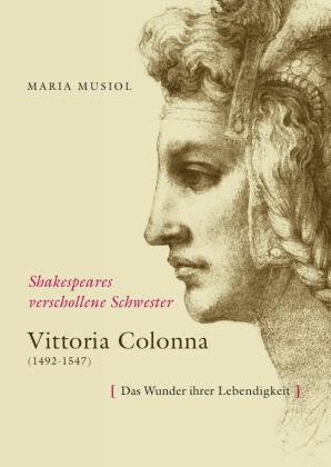 Shakespeares verschollene Schwester VITTORIA COLONNA 