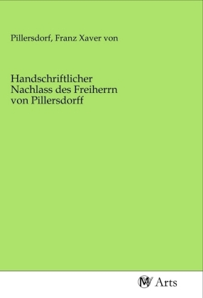 Handschriftlicher Nachlass des Freiherrn von Pillersdorff 