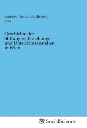 Geschichte der Stiftungen, Erziehungs- und Unterrichtsanstalten in Wien 