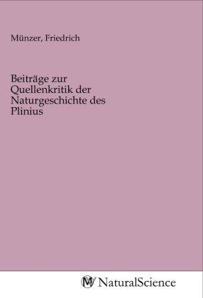 Beiträge zur Quellenkritik der Naturgeschichte des Plinius 