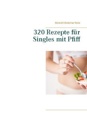 320 Rezepte für Singles mit Pfiff 
