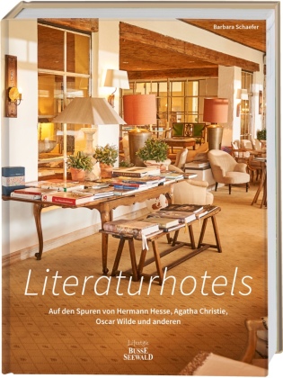 Literaturhotels. Auf den Spuren von Hermann Hesse, Agatha Christie, Oscar Wilde und anderen